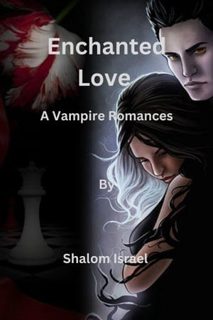 Enchanted Love A vampire Romances【電子書籍】 Shalom Israel