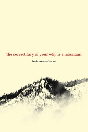 the correct fury of your why is a mountain【電子書籍】 Kevin Heslop