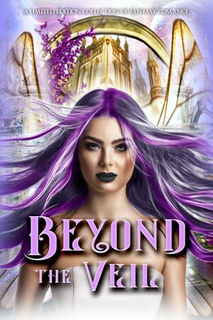 Beyond the Veil: A Limited Edition Collection of Fantasy Romance