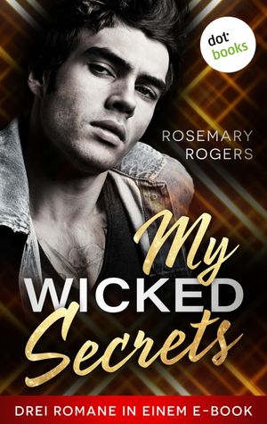 My Wicked Secrets Drei Romane in einem eBook: ≫Royal Player≪, ≫Bad Boy Player≪ und ≫Hollywood Pl..