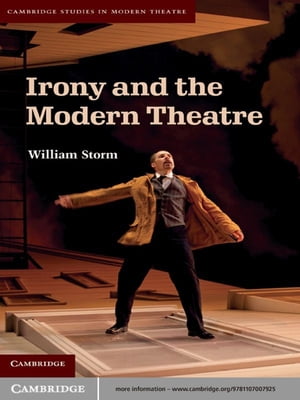 Irony and the Modern Theatre【電子書籍】[ William Storm ]