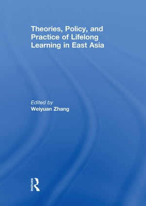 Theories, Policy, and Practice of Lifelong Learning in East Asia