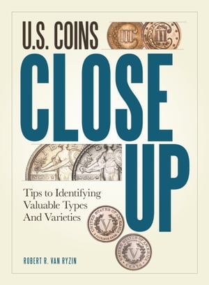 U.S. Coins Close Up Tips to Identifying Valuable Types and Varieties