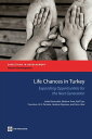 Life Chances In Turkey: Expanding Opportunities For The Next Generation【電子書籍】[ H...