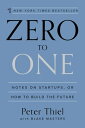 Zero to One Notes on Startups, or How to Build the Future【電子書籍】 Peter Thiel