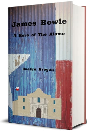 James Bowie: A Hero of the Alamo (Illustrated)