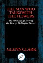 ŷKoboŻҽҥȥ㤨The Man Who Talks with Flowers The Intimate Life Story of Dr. George Washington CarverŻҽҡ[ Glenn Clark ]פβǤʤ110ߤˤʤޤ