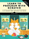 Learn to Program with Scratch A Visual Introduction to Programming with Games, Art, Science, and Math【電子書籍】 Majed Marji