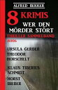 8 Krimis - Wer den M rder st rt: Thriller Sammelband 8006【電子書籍】 Alfred Bekker