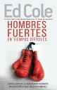 Hombres Fuertes en Tiempos Dif?ciles【電子書籍】[ Ed Cole ]