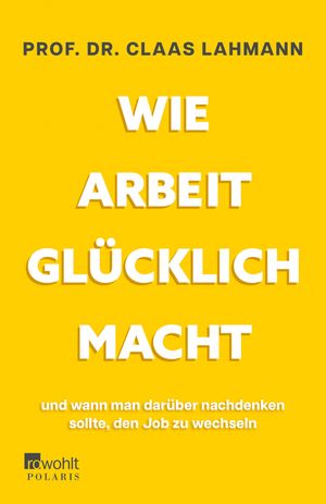 Wie Arbeit gl?cklich macht ? und wann man dar?ber nachdenken sollte, den Job zu wechseln