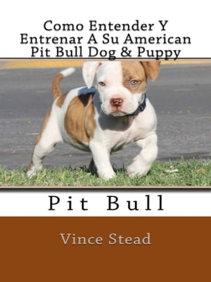 Como Entender Y Entrenar A Su American Pit Bull Dog & Puppy