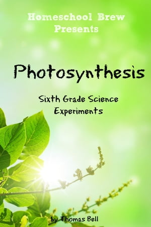 ŷKoboŻҽҥȥ㤨Photosynthesis Sixth Grade Science ExperimentsŻҽҡ[ Thomas Bell ]פβǤʤ300ߤˤʤޤ
