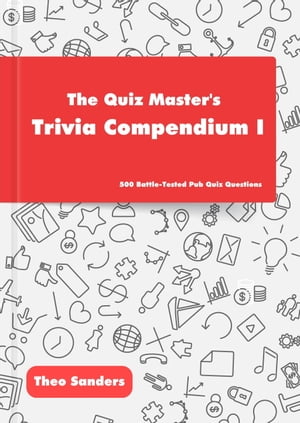 The Pub Quiz Master's Trivia Compendium I