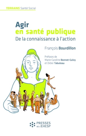 Agir en sant? publique De la connaissance ? l'action【電子書籍】[ Fran?ois Bourdillon ]