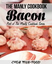 ŷKoboŻҽҥȥ㤨The Manly Cookbook: Bacon The Manly Cookbook Series, #1Żҽҡ[ Chew Man-Food ]פβǤʤ180ߤˤʤޤ