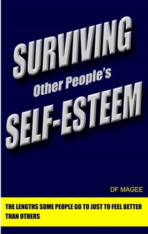 ŷKoboŻҽҥȥ㤨Surviving Other People's Self-Esteem The Lengths Some People Go to Just to Feel Better Than OthersŻҽҡ[ Darren F Magee ]פβǤʤ487ߤˤʤޤ