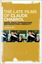 The Late Films of Claude Chabrol Genre, Visual Expressionism and Narrational Ambiguity【電子書籍】 Jacob Leigh