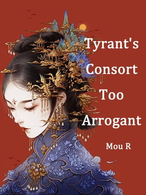 Tyrant's Consort Too Arrogant Volume 1