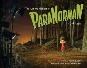 The Art and Making of ParaNormanŻҽҡ[ Jed Alger ]
