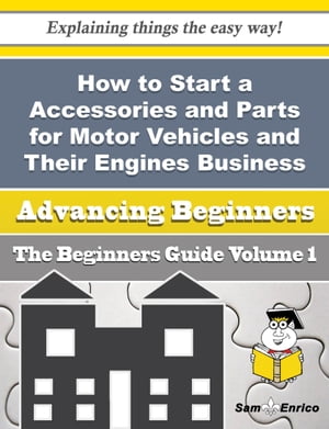 How to Start a Accessories and Parts for Motor Vehicles and Their Engines Business (Beginners Guide)