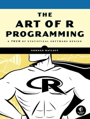 The Art of R Programming A Tour of Statistical Software DesignŻҽҡ[ Norman Matloff ]