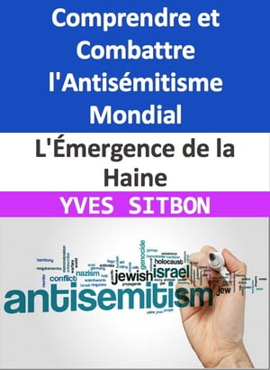 L'Émergence de la Haine : Comprendre et Combattre l'Antisémitisme Mondial