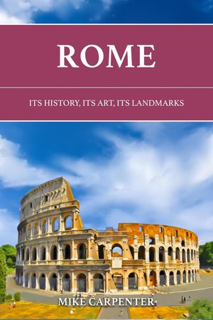 Rome: Its History, Its Art, Its Landmarks