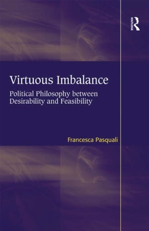 Virtuous Imbalance Political Philosophy between Desirability and Feasibility