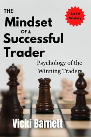 The Mindset Of A Successful Trader psychology of the Winning Traders【電子書籍】[ Vicki Barnett ]