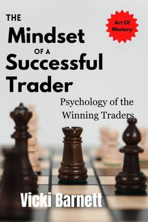 The Mindset Of A Successful Trader psychology of the Winning Traders【電子書籍】 Vicki Barnett