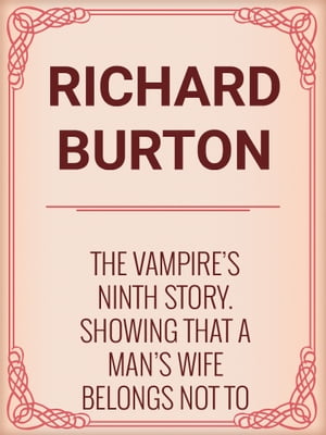 The Vampire's Ninth Story. Showing That a Man's Wife Belongs Not to His Body but to His Head