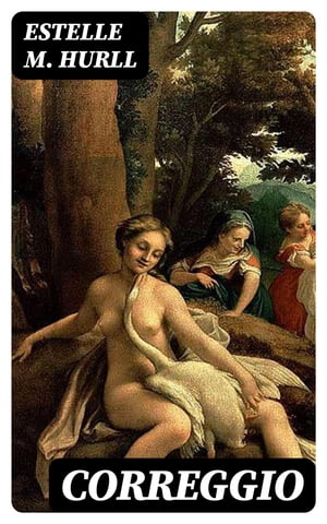 Correggio A Collection of Fifteen Pictures and a Portrait of the Paint...