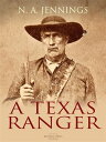 A Texas Ranger【電子書籍】[ N. A. Jennings