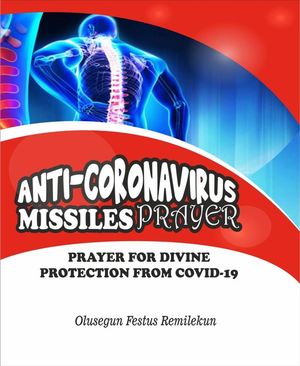 ANTI CORONAVIRUS MISSILES PRAYER PRAYER FOR DIVINE PROTECTION FROM COVID-19【電子書籍】 Olusegun Festus Remilekun