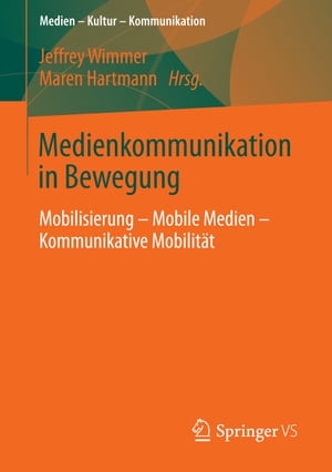 Medienkommunikation in Bewegung Mobilisierung ? Mobile Medien ? Kommunikative Mobilit?t【電子書籍】