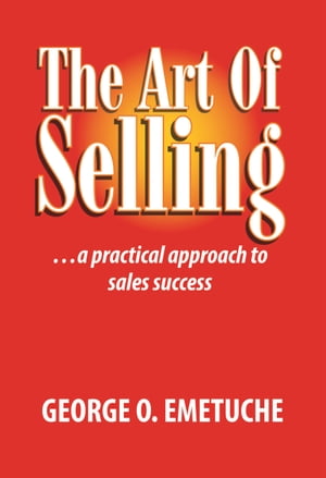 The Art of Selling: A Practical Approach to Sales Success