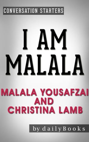 I Am Malala: The Girl Who Stood Up for Education and Was Shot by the Taliban by Malala Yousafzai and Christina Lamb Conversation Starters dailyBooks【電子書籍】 Daily Books