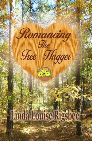 Romancing the Tree HuggerŻҽҡ[ Linda Louise Rigsbee ]