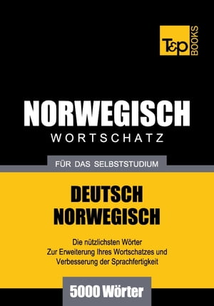 Deutsch-Norwegischer Wortschatz für das Selbststudium - 5000 Wörter