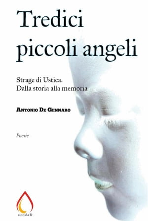 Tredici piccoli angeli: Strage di Ustica. Dalla storia alla memoria【電子書籍】[ Antonio De Gennaro ]