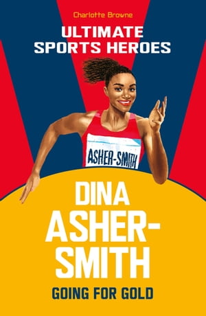 Dina Asher-Smith (Ultimate Sports Heroes) Going for Gold【電子書籍】[ Charlotte Browne ]