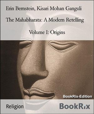 The Mahabharata: A Modern Retelling Volume I: Origins