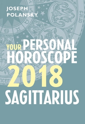 Sagittarius 2018: Your Personal Horoscope【電子書籍】[ Joseph Polansky ]