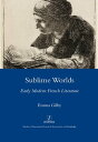 Sublime Worlds Early Modern French Literature【電子書籍】[ Emma Gilby ]