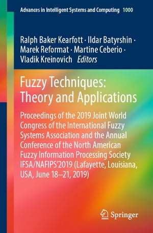 Fuzzy Techniques: Theory and Applications Proceedings of the 2019 Joint World Congress of the International Fuzzy Systems Association and the Annual Conference of the North American Fuzzy Information Processing Society IFSA/NAFIPS'2019 (【電子書籍】