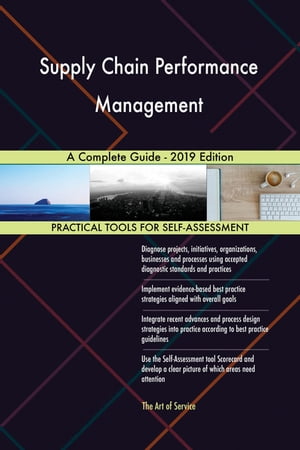 Supply Chain Performance Management A Complete Guide - 2019 Edition【電子書籍】 Gerardus Blokdyk