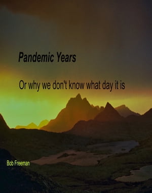 Pandemic Years, or Why We Don’t Know What Day It Is