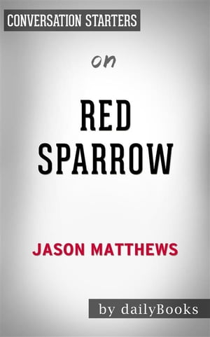 Red Sparrow: by Jason Matthews | Conversation Starters