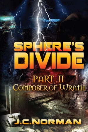 Sphere's Divide Part 2: Composer of WrathŻҽҡ[ J.C. Norman ]